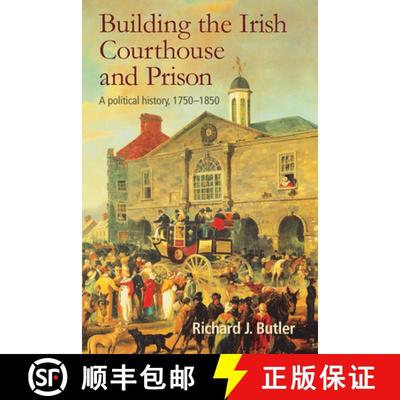 【3-4周达】Building the Irish Courthouse and Prison: A Political History, 1750-1850 [9781782053699]