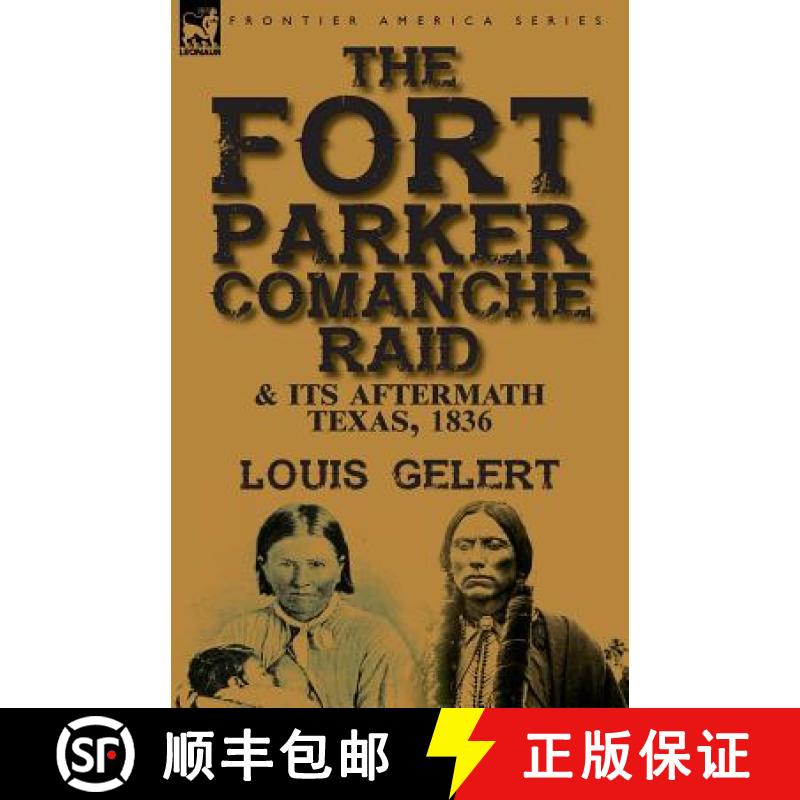 【2-3周达】The Fort Parker Comanche Raid & its Aftermath, Texas, 1836 [9781782825265]