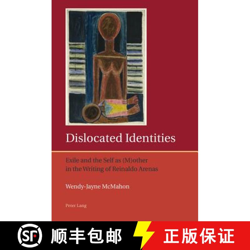 【2-3周达】Dislocated Identities : Exile and the Self as (M)other in the Writing of Reinaldo Arenas [9783034302234]