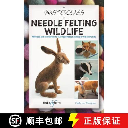 【3-4周达】A Masterclass in Needle Felting Wildlife: Methods and Techniques to Take Your Needle Felti... [9781787117471]