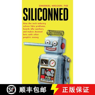 【3-4周达】Siliconned: How the tech industry solves fake problems, hoards idle workers, and makes doo... [9781838337278]