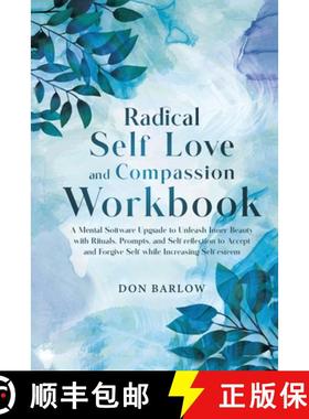 【3-4周达】Radical Self Love and Compassion Workbook: A Mental Software Upgrade to Unleash Inner Beau... [9781990302213]