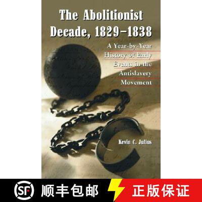 【3-4周达】The Abolitionist Decade, 1829-1838 : A Year-by-Year History of Early Events in the Antisla... [9780786419463]