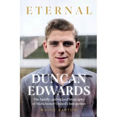 【4周达】Duncan Edwards: Eternal: The family authorised autobiography of Manchester United's lost genius [9781914197697]