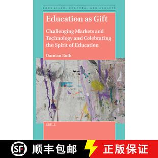 预订 Education as Gift: Challenging Markets and Technology and Celebrating the Spirit of Education [9789004689473]