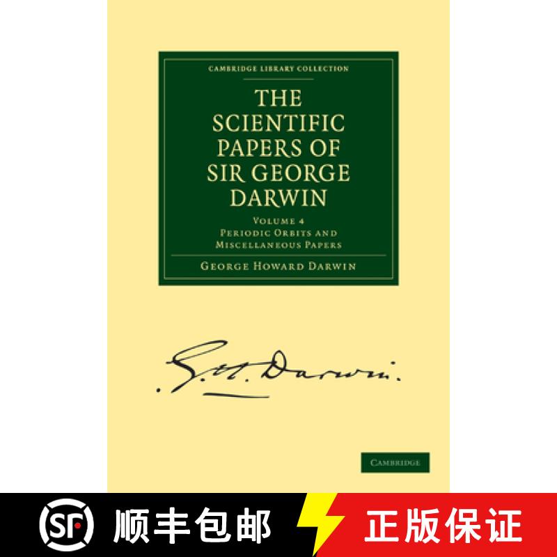 【4周达】The Scientific Papers of Sir George Darwin: Periodic Orbits and Miscellaneous Papers [9781108004473]