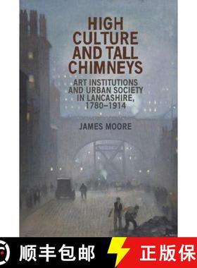 【3-4周达】High culture and tall chimneys : Art institutions and urban society in Lancashire, 1780-1914 [9781526166999]