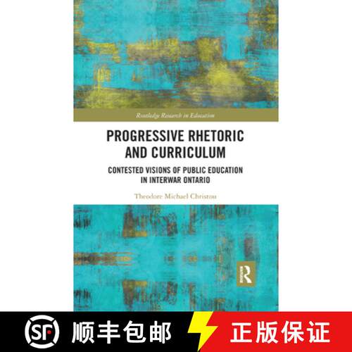 【3-4周达】Progressive Rhetoric and Curriculum : Contested Visions of Public Education in Interwar On... [9780367281663]