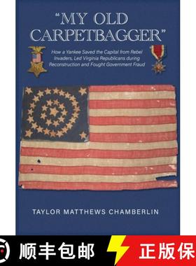 预订 My Old Carpetbagger: How a Yankee Saved the Capital from Rebel Invaders, Led Virginia Republican... [9781942695417]