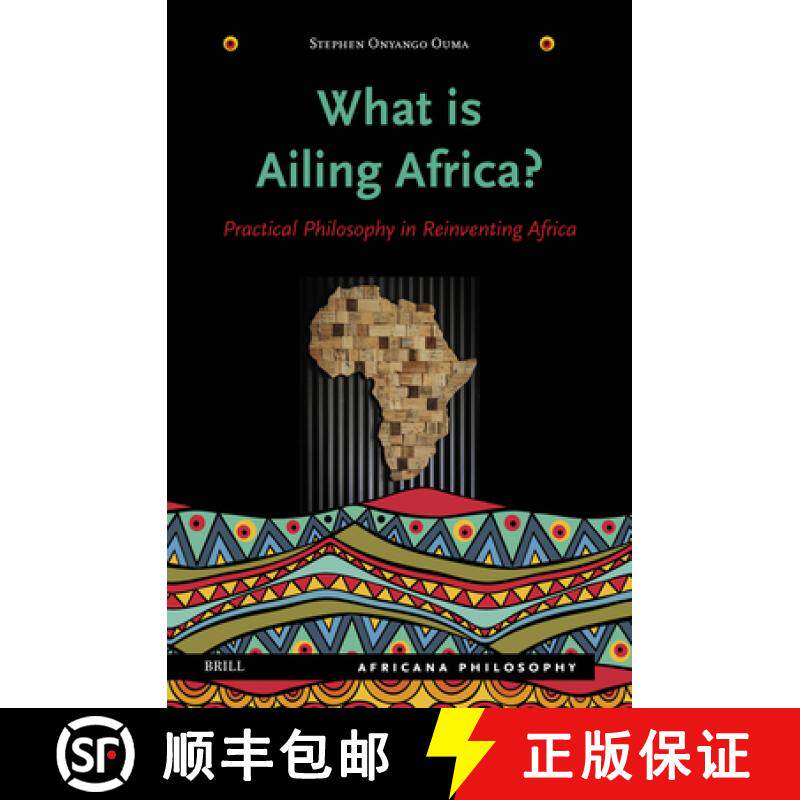 预订 精装 What Is Ailing Africa? -- Practical Philosophy in Reinventing Africa [9789004697669]