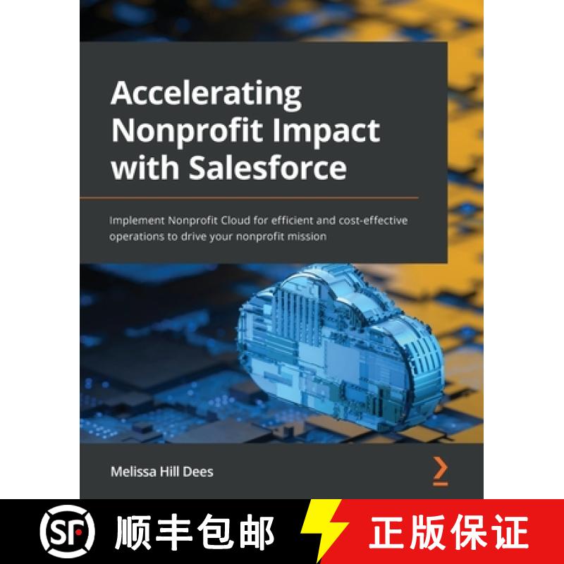预订 Accelerating Nonprofit Impact with Salesforce: Implement Nonprofit Cloud for efficient and cost-... [9781801070911]