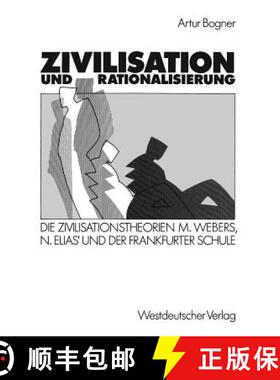 【3-4周达】Zivilisation und Rationalisierung : Die Zivilisationstheorien Max Webers, Norbert Elias' u... [9783531118987]