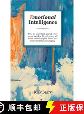 预订 Emotional Intelligence: How To Understand Yourself More Deeply, Boost Your Eq, Self Mastery, Sel... [9781801149839]