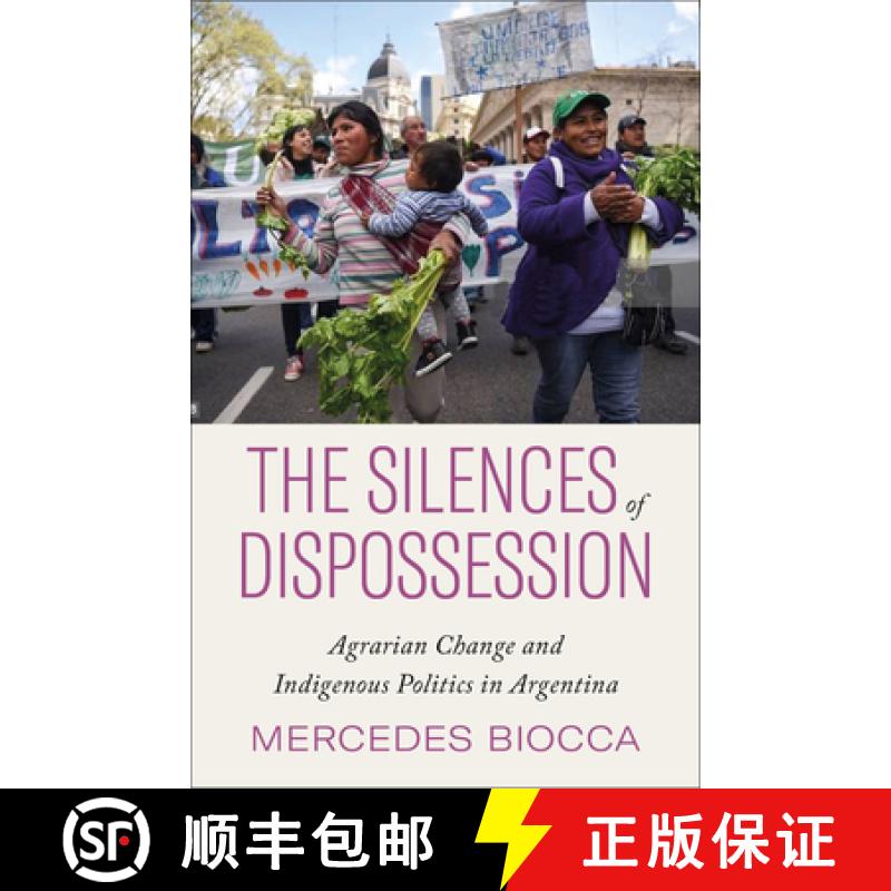 【2-3周达】The Silences of Dispossession: Agrarian Change and Indigenous Politics in Argentina [9780745343068]