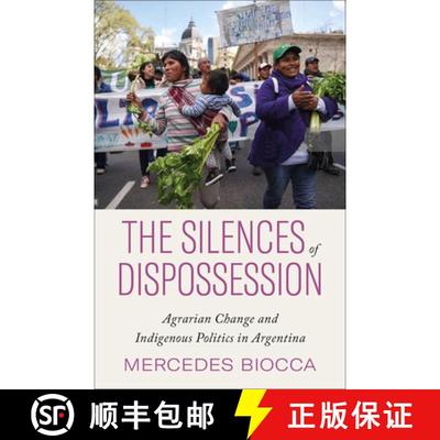 【3-4周达】The Silences of Dispossession: Agrarian Change and Indigenous Politics in Argentina [9780745343068]