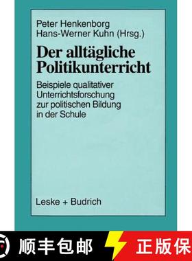 【3-4周达】Der Alltägliche Politikunterricht: Ansätze -- Beispiele -- Perspektiven Qualitativer Unt... [9783810019226]