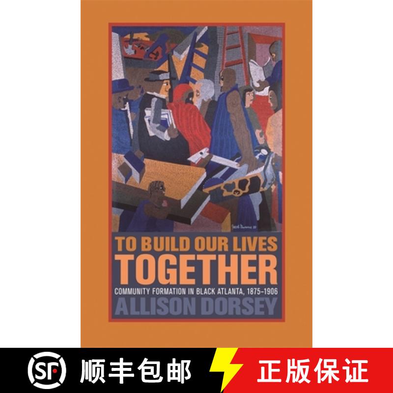 预订 To Build Our Lives Together: Community Formation in Black Atlanta, 1875-1906 [9780820326191]