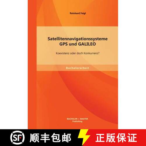 【3-4周达】Satellitennavigationssysteme: GPS und GALILEO - Koexistenz oder doch Konkurrenz? [9783956841071]