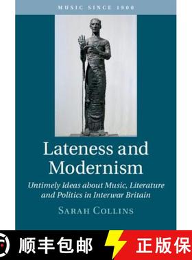 【3-4周达】Lateness and Modernism: Untimely Ideas about Music, Literature and Politics in Interwar Br... [9781108481496]
