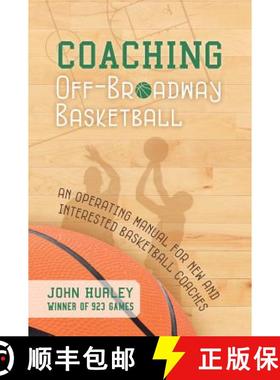 预订 Coaching Off-Broadway Basketball: An Operating Manual for New and Interested Basketball Coaches [9781939710734]
