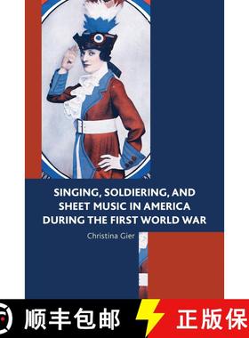 【3-4周达】Singing, Soldiering, and Sheet Music in America during the First World War [9781498516020]