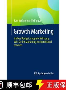 【3-4周达】Growth Marketing : Halbes Budget, doppelte Wirkung. Wie Sie Ihr Marketing hochprofitabel m... [9783658443580]