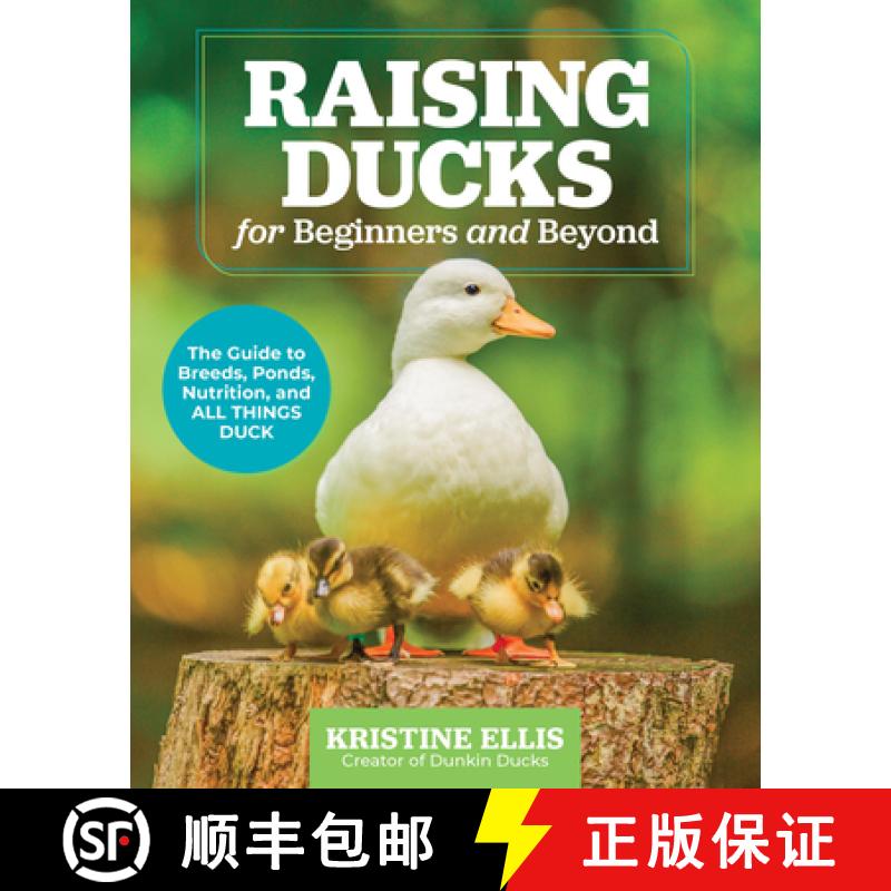 【3-4周达】Raising Ducks for Beginners and Beyond: The Dunkin Ducks' Guide to Breeds, Ponds, Nutritio... [9780760388457]