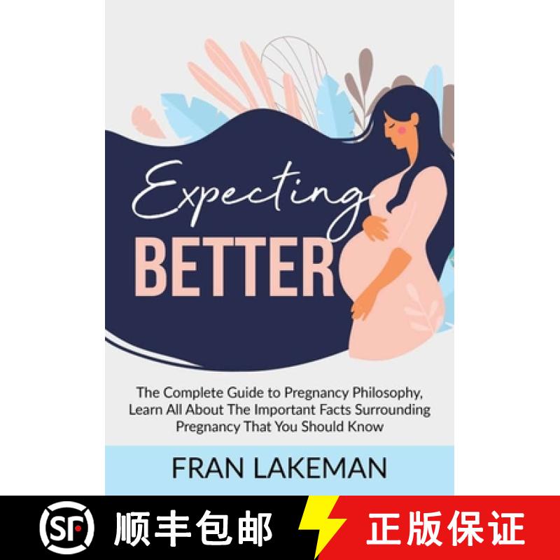 预订 Expecting Better: The Complete Guide to Pregnancy Philosophy, Learn All About The Important Fact... [9789789829798]