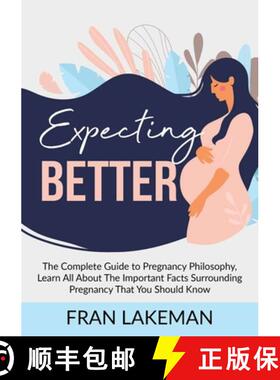 【3-4周达】Expecting Better: The Complete Guide to Pregnancy Philosophy, Learn All About The Importan... [9789789829798]