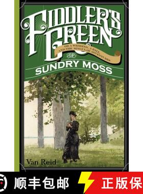 【3-4周达】Fiddler's Green : Or a Wedding, a Ball, and the Singular Adventures of Sundry Moss [9781608935260]