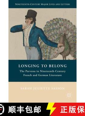 【3-4周达】Longing to Belong: The Parvenu in Nineteenth-Century French and German Literature [9781137278210]