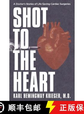 【3-4周达】Shot to the Heart: A Doctor's Stories of Life-Saving Cardiac Surgeries [9781964421049]