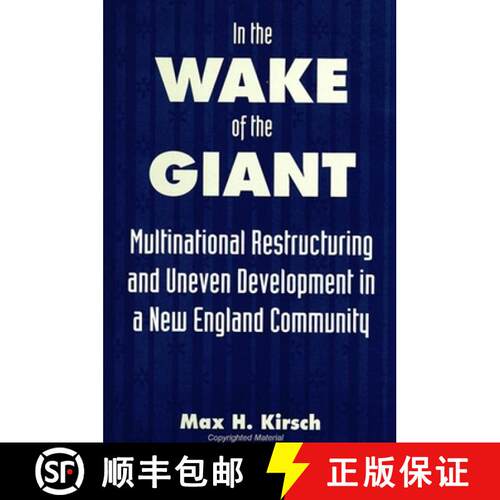 【3-4周达】In the Wake of the Giant : Multinational Restructuring and Uneven Development in a New Eng... [9780791438282]