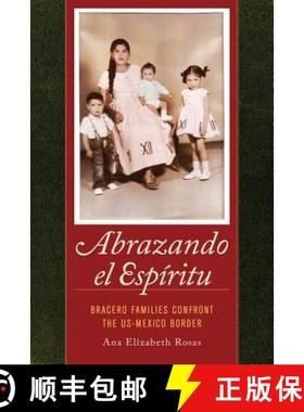 预订 Abrazando El Espiritu: Bracero Families Confront the Us-Mexico Border Volume 40 [9780520282674]