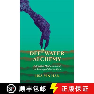 【3-4周达】Deepwater Alchemy: Extractive Mediation and the Taming of the Seafloor [9781517915940]