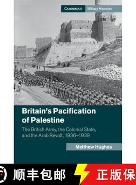 【3-4周达】Britain's Pacification of Palestine : The British Army, the Colonial State, and the Arab R... [9781107501492]