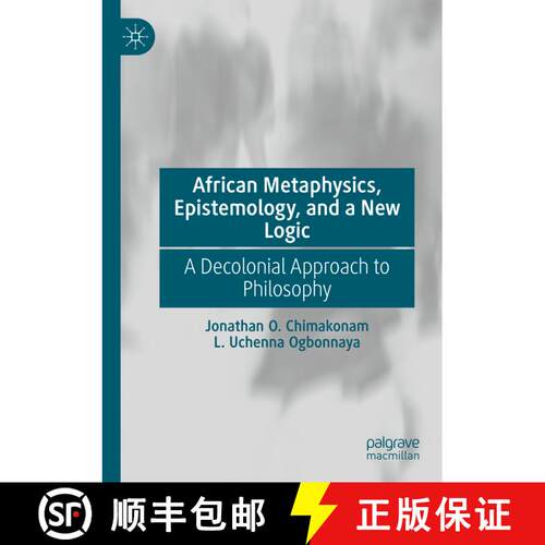 【3-4周达】African Metaphysics, Epistemology and a New Logic : A Decolonial Approach to Philosophy [9783030724474]