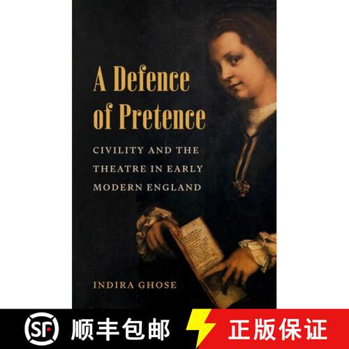 【3-4周达】精装 A Defence of Pretence – Civility and the Theatre in Early Modern England [9780691269993]