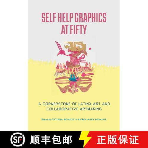 【3-4周达】Self Help Graphics at Fifty: A Cornerstone of Latinx Art and Collaborative Artmaking (Firs... [9780520390874]