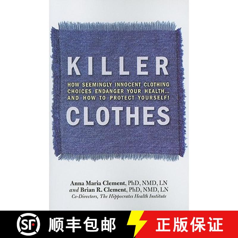 【4周达】Killer Clothes: How Seemingly Innocent Clothing Choices Endanger Your Health... and How to P... [9781570672637]