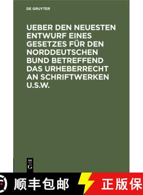 【3-4周达】Ueber Den Neuesten Entwurf Eines Gesetzes Für Den Norddeutschen Bund Betreffend Das Urheb... [9783112512197]