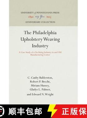 【3-4周达】The Philadelphia Upholstery Weaving Industry : A Case Study of a Declining Industry in and... [9781512810042]