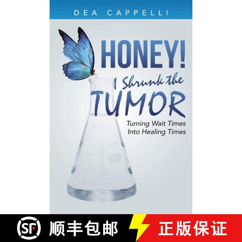 【3-4周达】Honey! I Shrunk the Tumor: Turning Wait Times Into Healing Times [9781504343565]