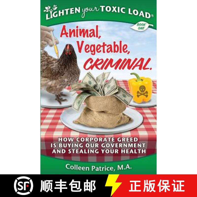 预订 Lighten Your Toxic Load: Book One: Animal, Vegetable, Criminal: How Corporate Greed is Buying Ou... [9780990473909]