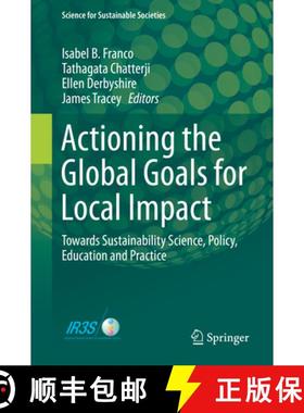【3-4周达】Actioning the Global Goals for Local Impact: Towards Sustainability Science, Policy, Educa... [9789813299269]