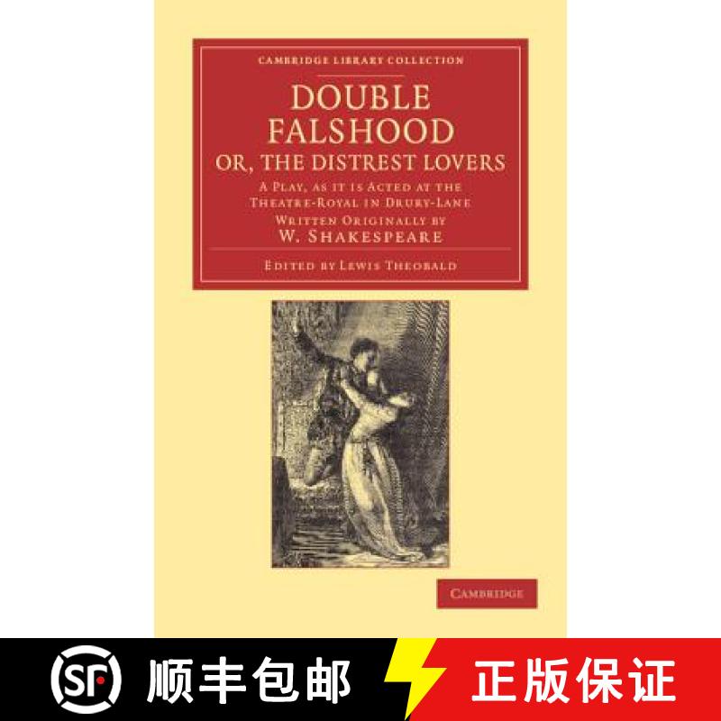 【3-4周达】Double Falshood; or, The Distrest Lovers: A Play, as it is Now Acted at the Theatre Royal ... [9781108019521]