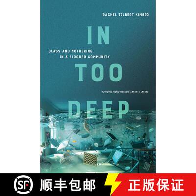 【3-4周达】精装 In Too Deep – Class and Mothering in a Flooded Community (First Edition) [9780520377721]
