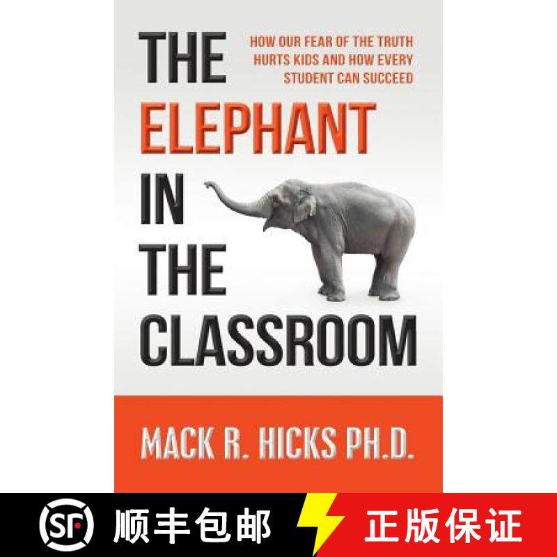 预订 The Elephant in the Classroom: How Our Fear of the Truth Hurts Kids and How Every Student Can Su... [9780971258709]