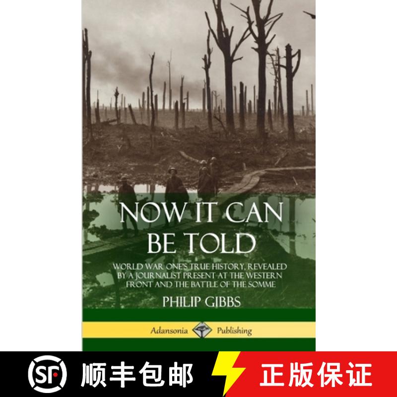 【3-4周达】Now It Can Be Told: World War One's True History, Revealed by a Journalist Present at the ... [9781387939855]