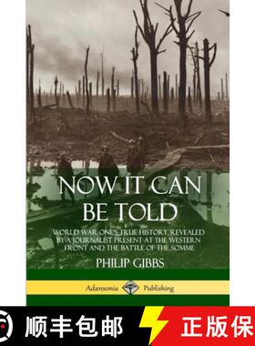【3-4周达】Now It Can Be Told: World War One's True History, Revealed by a Journalist Present at the ... [9781387939855]